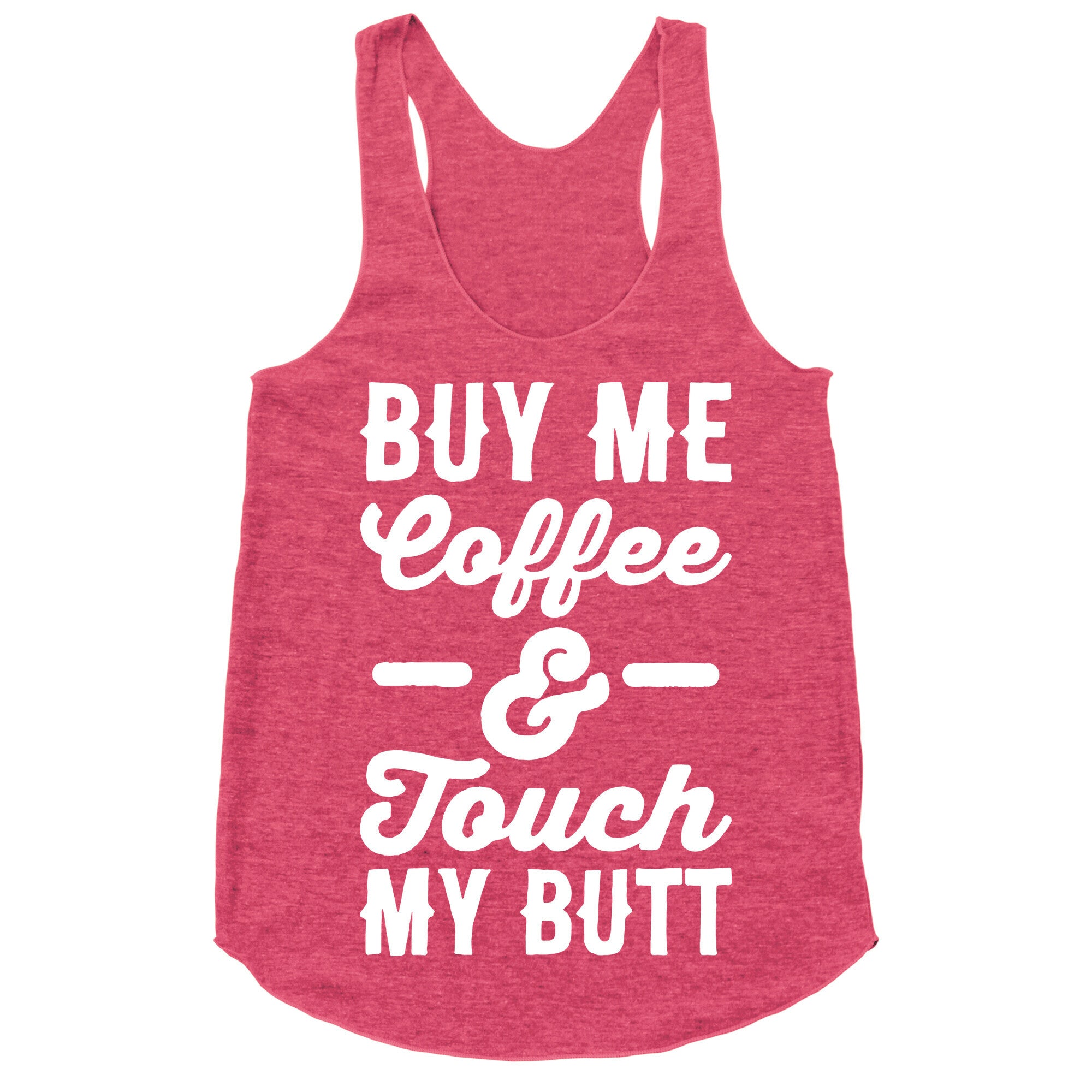 Buy Me Coffee And Touch My Butt Racerback Tank